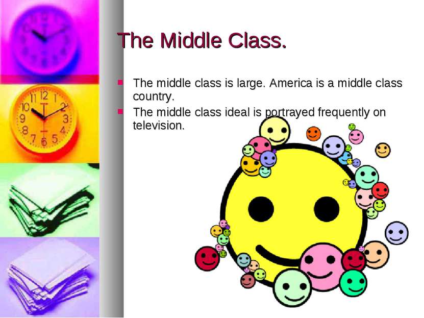 The Middle Class. The middle class is large. America is a middle class countr...