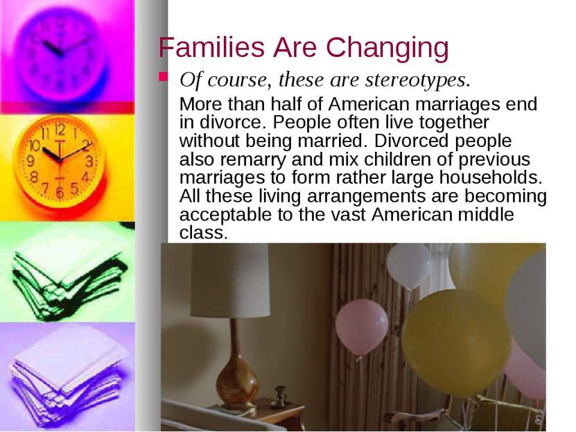 Families Are Changing Of course, these are stereotypes. More than half of Ame...