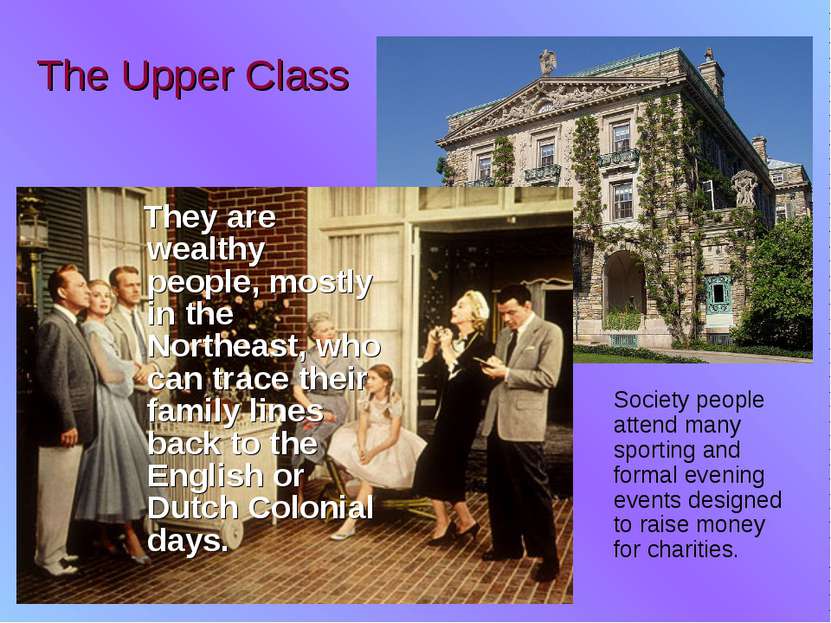 The Upper Class They are wealthy people, mostly in the Northeast, who can tra...