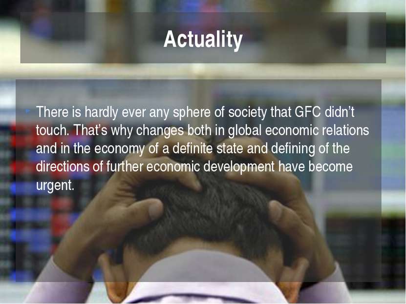 There is hardly ever any sphere of society that GFC didn’t touch. That’s why ...