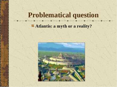 Problematical question Atlantis: a myth or a reality?