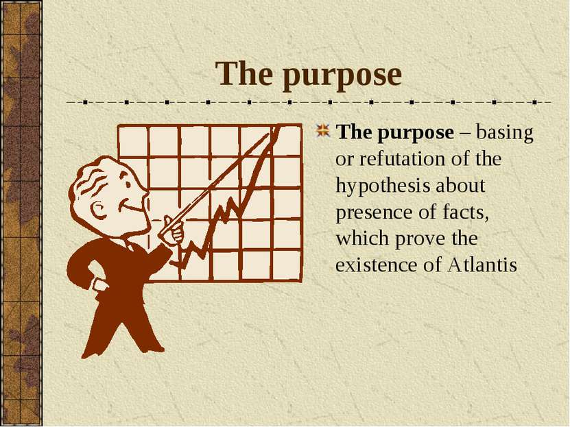 The purpose The purpose – basing or refutation of the hypothesis about presen...