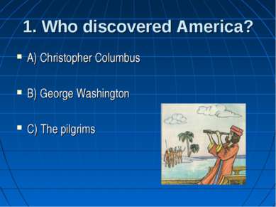 1. Who discovered America? A) Christopher Columbus B) George Washington C) Th...