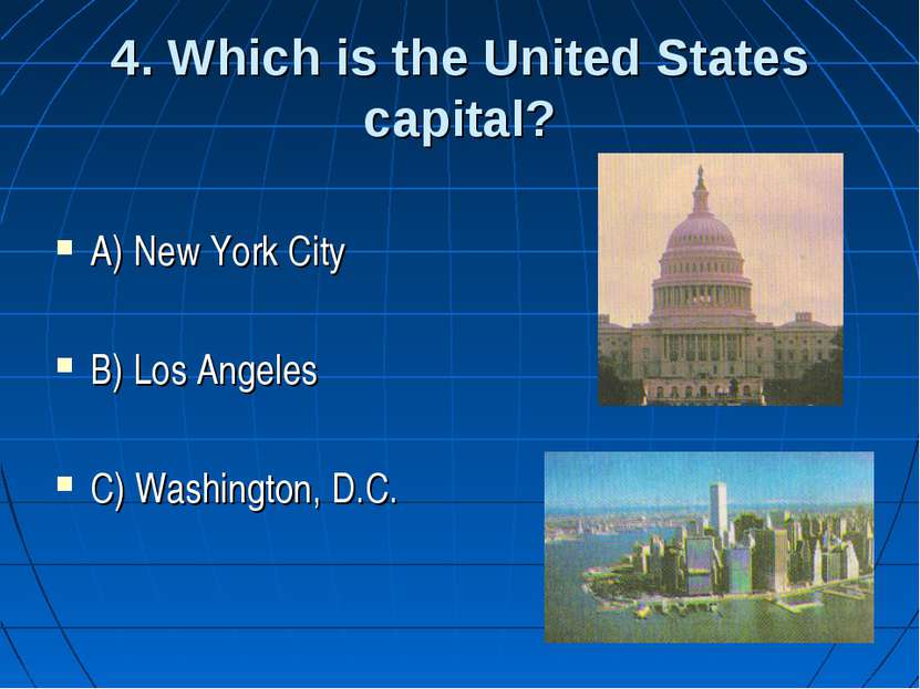 4. Which is the United States capital? A) New York City B) Los Angeles C) Was...