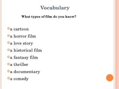 Vocabulary What types of film do you know? a cartoon a horror film a love sto...