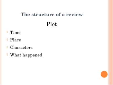 Plot Time Place Characters What happened The structure of a review