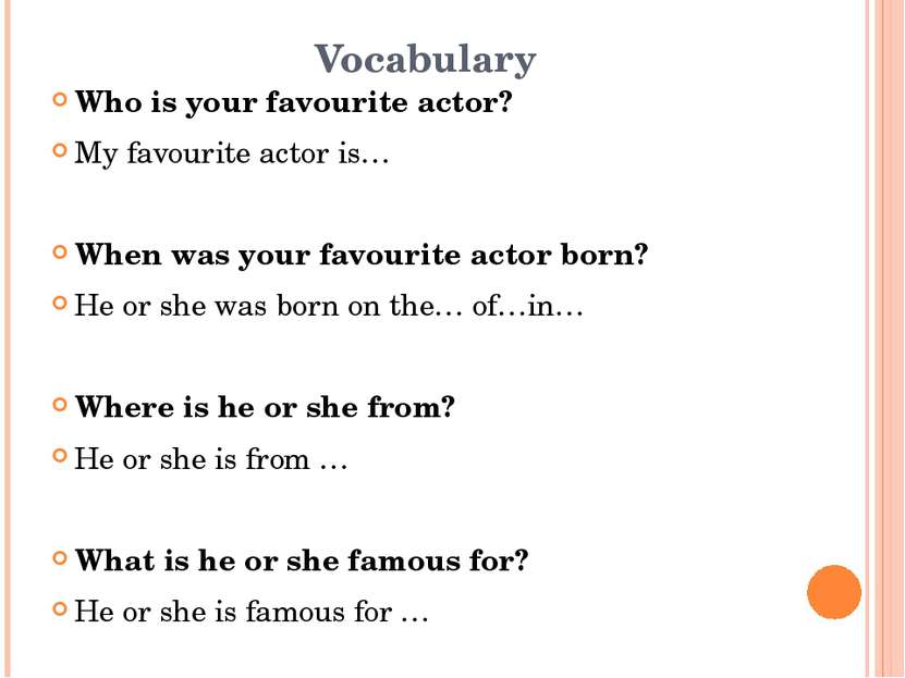 Vocabulary Who is your favourite actor? My favourite actor is… When was your ...
