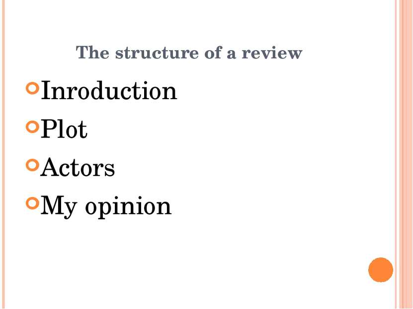 The structure of a review Inroduction Plot Actors My opinion