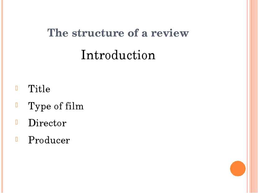 Introduction Title Type of film Director Producer The structure of a review