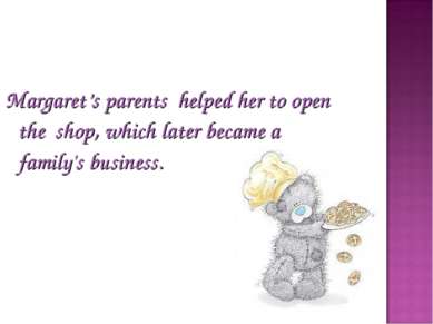 Margaret’s parents helped her to open the shop, which later became a family's...
