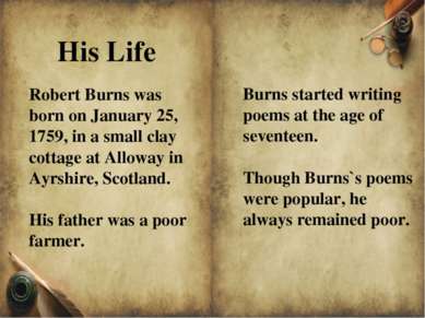 His Life Burns started writing poems at the age of seventeen. Though Burns`s ...