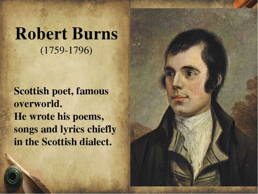 Scottish poet, famous overworld. He wrote his poems, songs and lyrics chiefly...