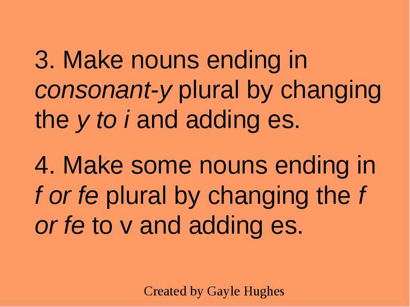 3. Make nouns ending in consonant-y plural by changing the y to i and adding ...