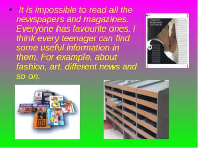 It is impossible to read all the newspapers and magazines. Everyone has favou...
