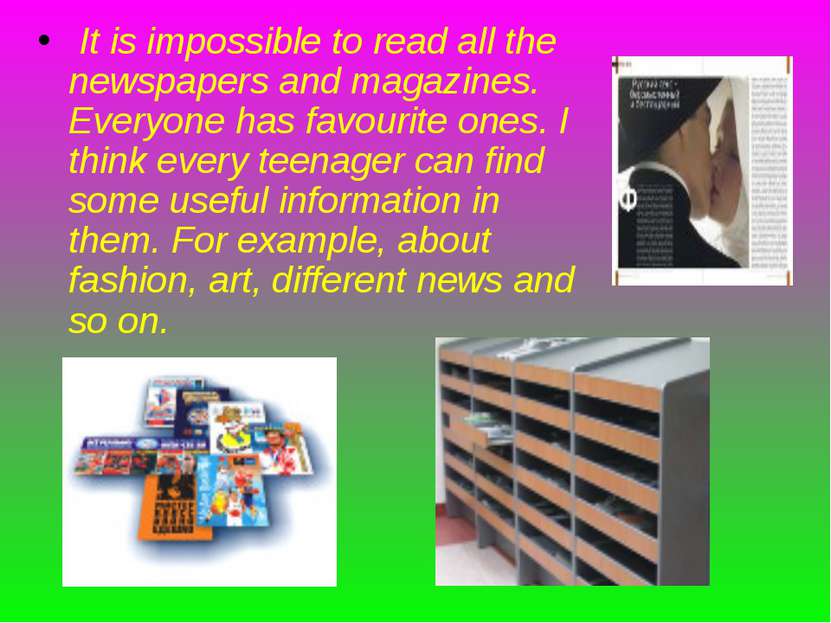 It is impossible to read all the newspapers and magazines. Everyone has favou...