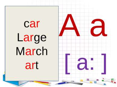 A a [ a: ] car Large March art