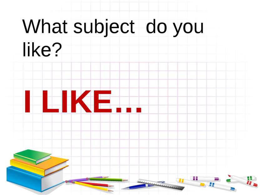 I LIKE… What subject do you like?