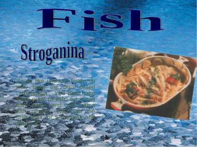 If you like unusual food you may taste the dish called ‘’stroganina’’. You mu...