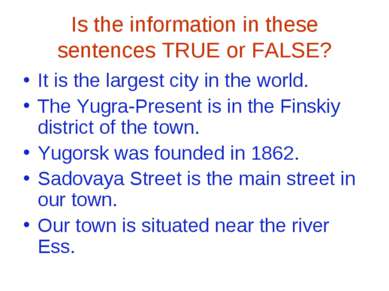 Is the information in these sentences TRUE or FALSE? It is the largest city i...