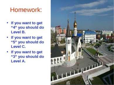 Homework: If you want to get “4” you should do Level B. If you want to get “5...