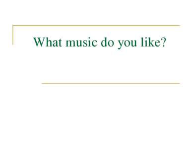 What music do you like?