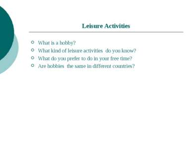 Leisure Activities What is a hobby? What kind of leisure activities do you kn...