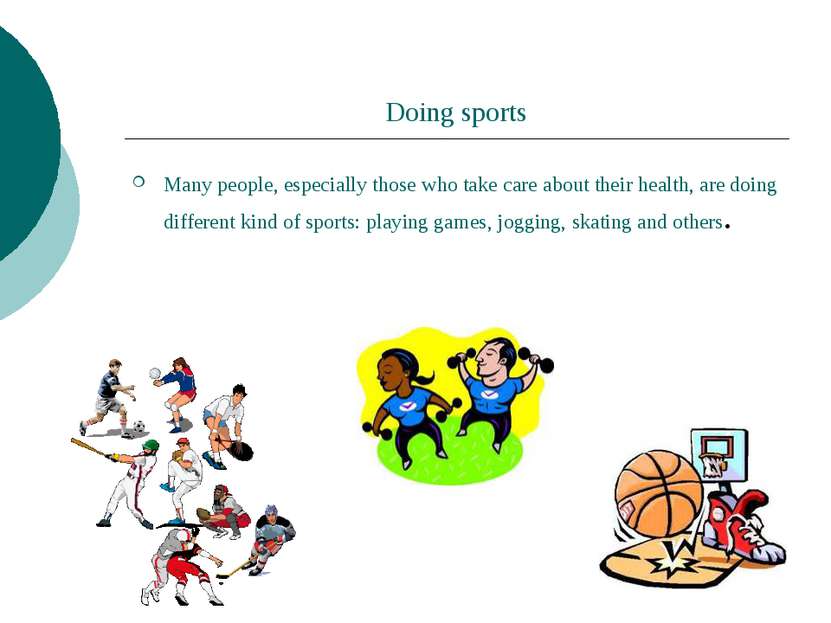 Doing sports Many people, especially those who take care about their health, ...