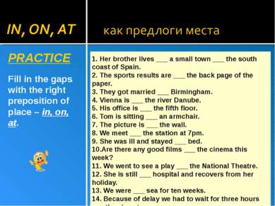 PRACTICE Fill in the gaps with the right preposition of place – in, on, at. 1...