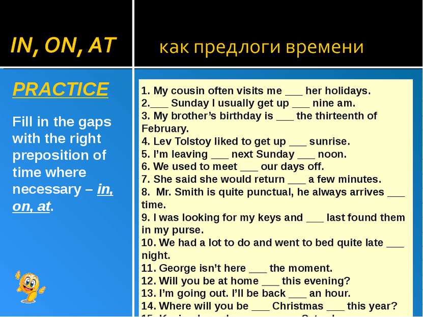 PRACTICE Fill in the gaps with the right preposition of time where necessary ...