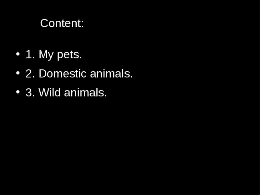 Content: 1. My pets. 2. Domestic animals. 3. Wild animals.