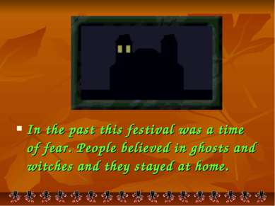 In the past this festival was a time of fear. People believed in ghosts and w...