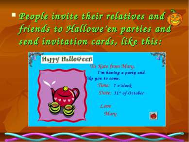 People invite their relatives and friends to Hallowe’en parties and send invi...