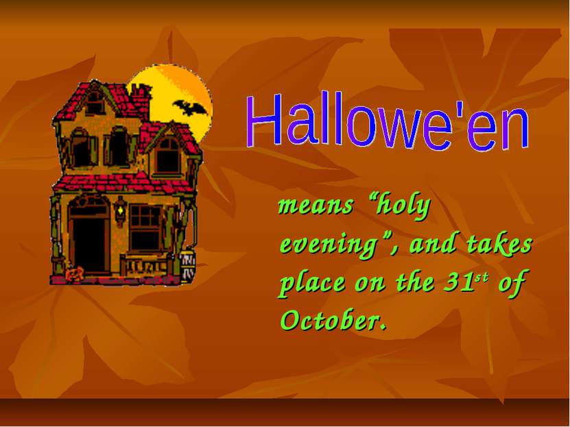 means “holy evening”, and takes place on the 31st of October.