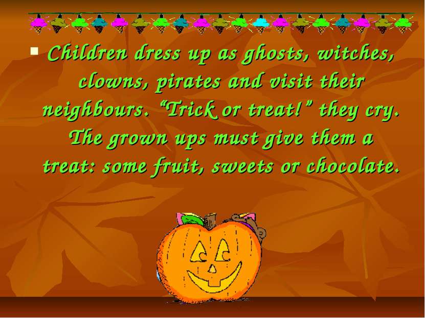 Children dress up as ghosts, witches, clowns, pirates and visit their neighbo...