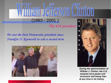 (1993 - 2001 ) During the administration of William J. Clinton, the U.S. enjo...