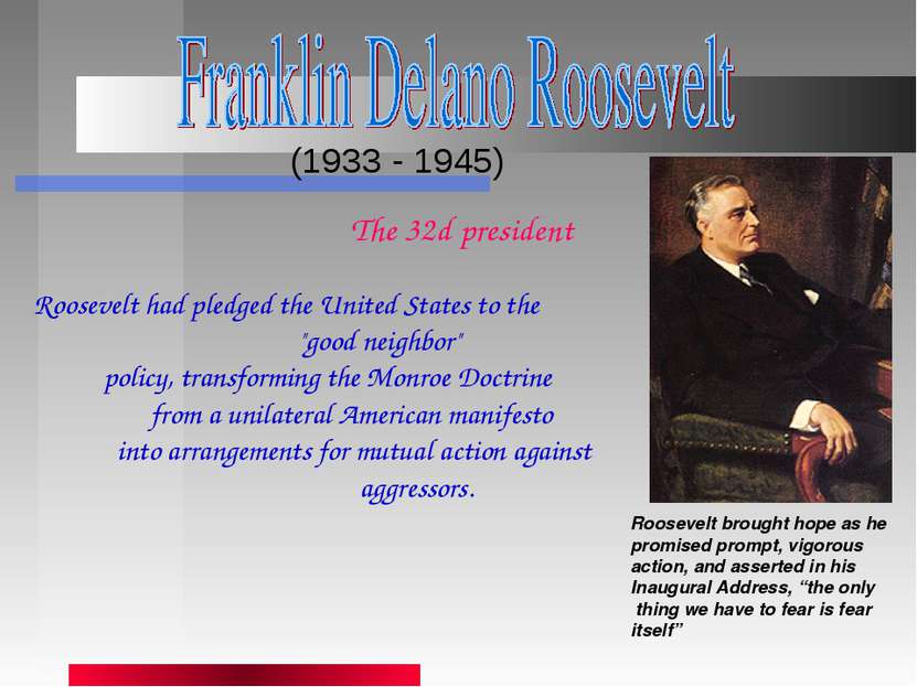 (1933 - 1945) Roosevelt brought hope as he promised prompt, vigorous action, ...