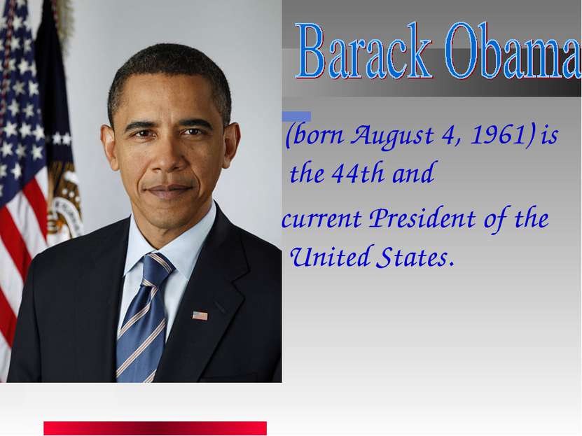   (born August 4, 1961) is the 44th and  current President of the United States.