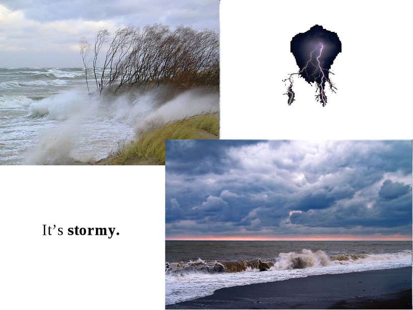 It’s stormy.