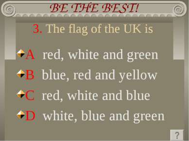 3. The flag of the UK is A red, white and green B blue, red and yellow C red,...