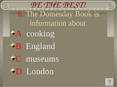 6. The Domesday Book is information about A cooking B England C museums D London