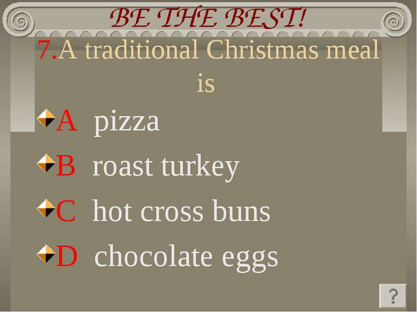 7.A traditional Christmas meal is A pizza B roast turkey C hot cross buns D c...