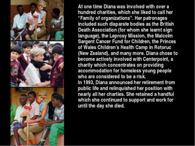 At one time Diana was involved with over a hundred charities, which she liked...