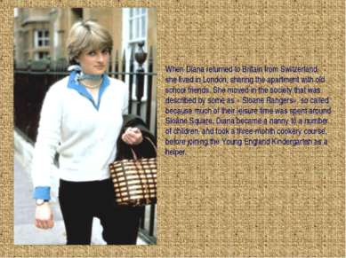 When Diana returned to Britain from Switzerland, she lived in London, sharing...