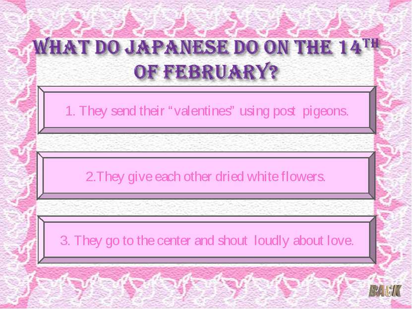 1. They send their “valentines” using post pigeons. 3. They go to the center ...