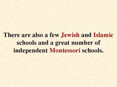 There are also a few Jewish and Islamic schools and a great number of indepen...