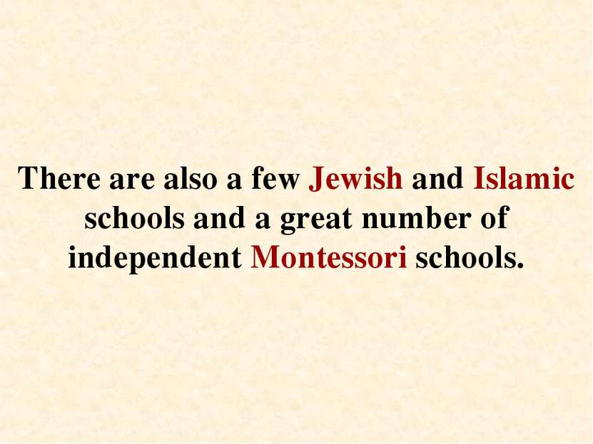 There are also a few Jewish and Islamic schools and a great number of indepen...