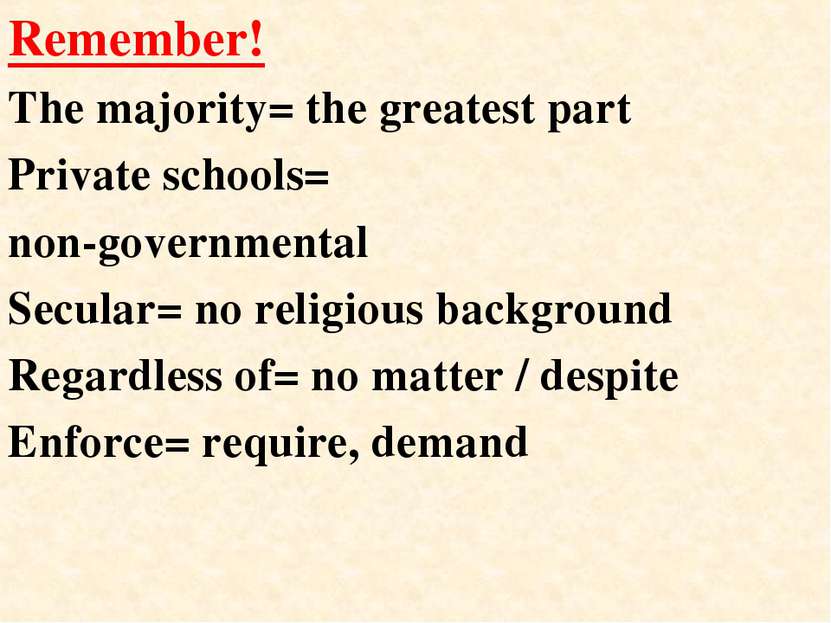 Remember! The majority= the greatest part Private schools= non-governmental S...