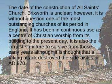 The date of the construction of All Saints' Church, Brixworth is unclear; how...