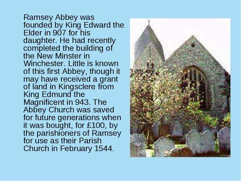 Ramsey Abbey was founded by King Edward the Elder in 907 for his daughter. He...