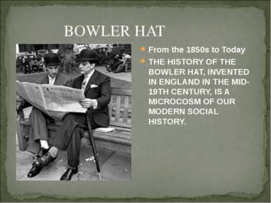 BOWLER HAT From the 1850s to Today THE HISTORY OF THE BOWLER HAT, INVENTED IN...